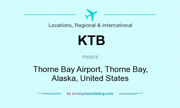 What does KTB mean? It stands for Thorne Bay Airport, Thorne Bay, Alaska, United States