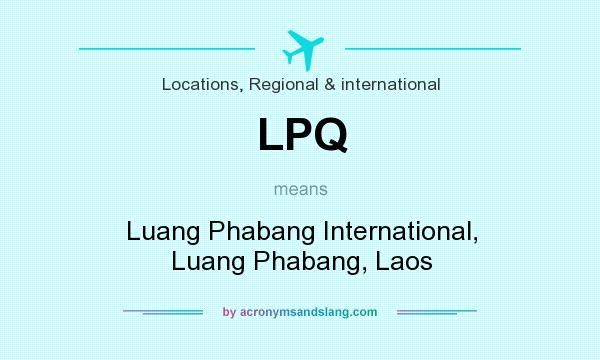 What does LPQ mean? It stands for Luang Phabang International, Luang Phabang, Laos