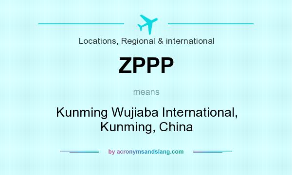 What does ZPPP mean? It stands for Kunming Wujiaba International, Kunming, China
