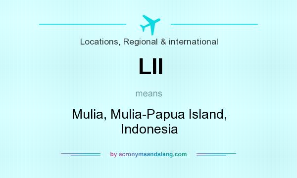 What does LII mean? It stands for Mulia, Mulia-Papua Island, Indonesia