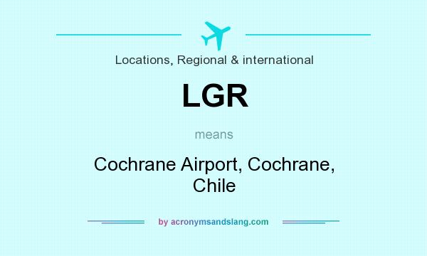 What does LGR mean? It stands for Cochrane Airport, Cochrane, Chile