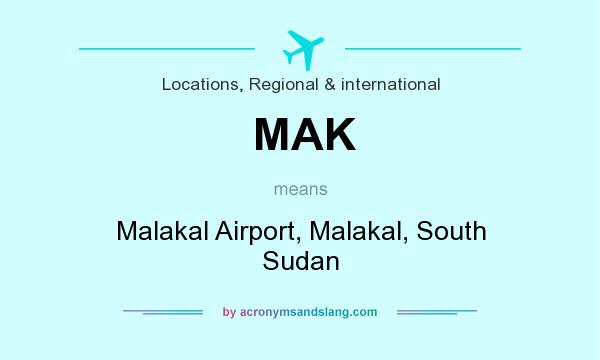 What does MAK mean? It stands for Malakal Airport, Malakal, South Sudan