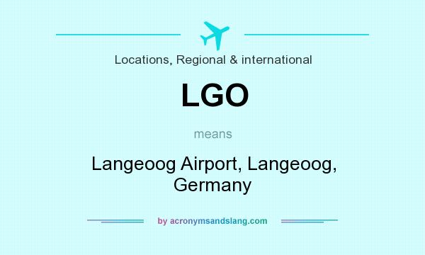 What does LGO mean? It stands for Langeoog Airport, Langeoog, Germany