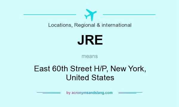 What does JRE mean? It stands for East 60th Street H/P, New York, United States