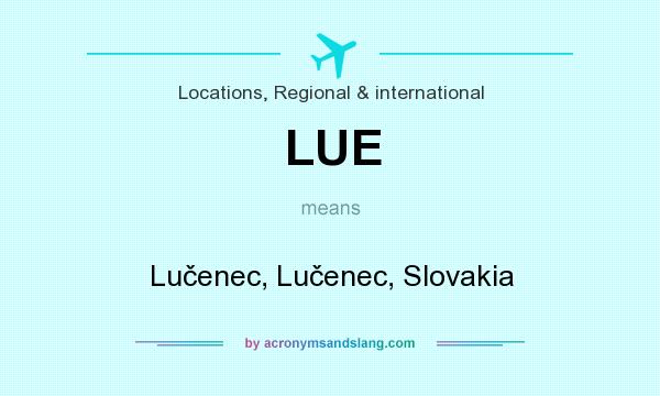 What does LUE mean? It stands for Lučenec, Lučenec, Slovakia