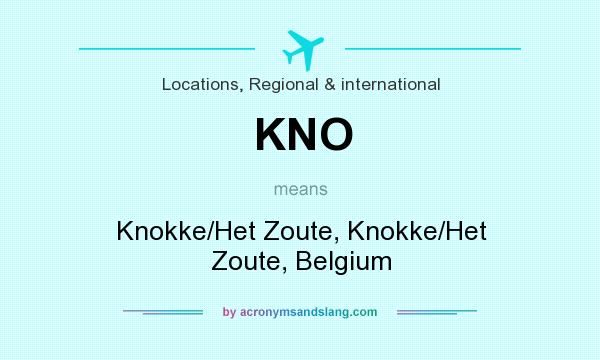 What does KNO mean? It stands for Knokke/Het Zoute, Knokke/Het Zoute, Belgium