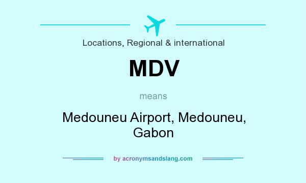 What does MDV mean? It stands for Medouneu Airport, Medouneu, Gabon