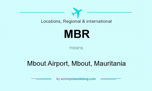 What does MBR mean? It stands for Mbout Airport, Mbout, Mauritania