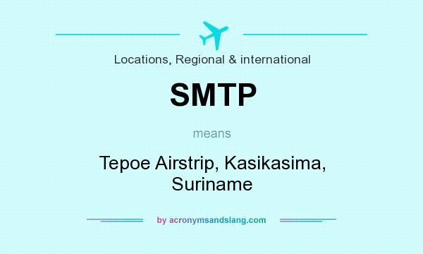 What does SMTP mean? It stands for Tepoe Airstrip, Kasikasima, Suriname