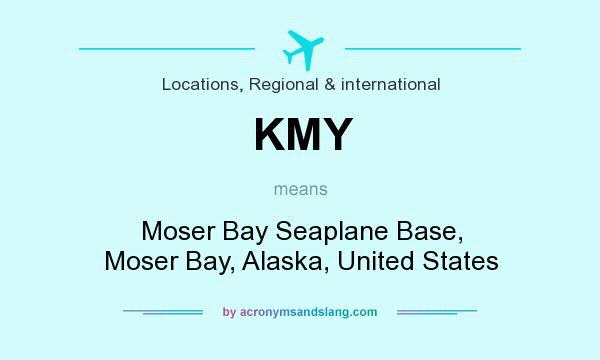 What does KMY mean? It stands for Moser Bay Seaplane Base, Moser Bay, Alaska, United States