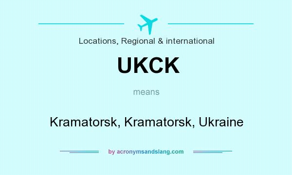 What does UKCK mean? It stands for Kramatorsk, Kramatorsk, Ukraine