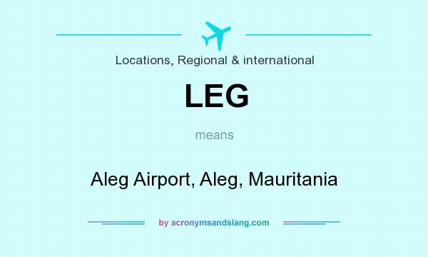 What does LEG mean? It stands for Aleg Airport, Aleg, Mauritania