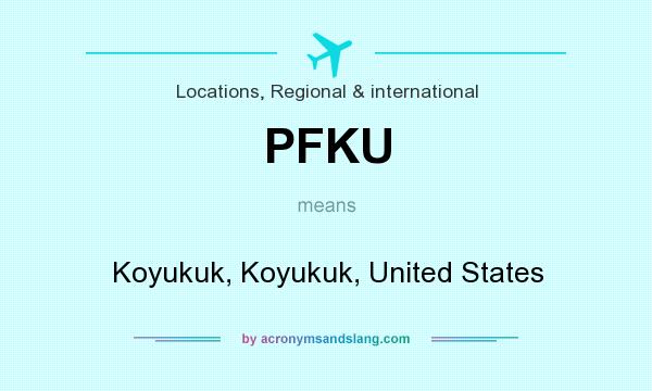 What does PFKU mean? It stands for Koyukuk, Koyukuk, United States