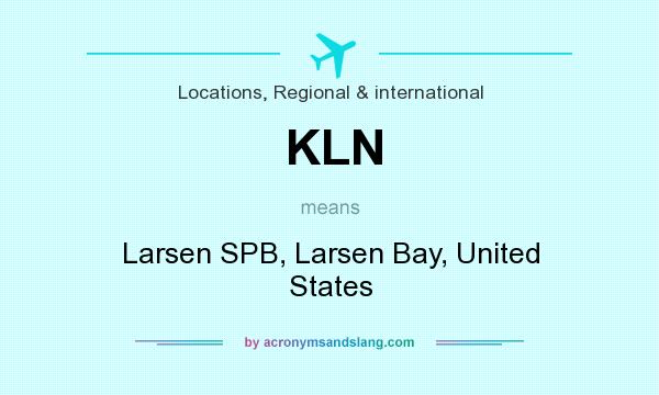 What does KLN mean? It stands for Larsen SPB, Larsen Bay, United States
