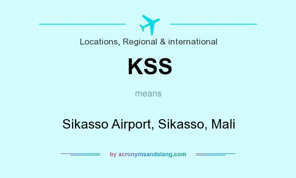 What does KSS mean? It stands for Sikasso Airport, Sikasso, Mali