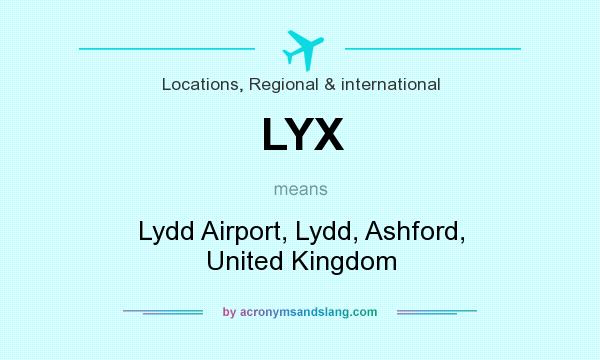 What does LYX mean? It stands for Lydd Airport, Lydd, Ashford, United Kingdom