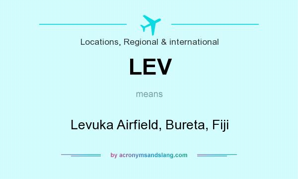 What does LEV mean? It stands for Levuka Airfield, Bureta, Fiji