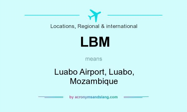What does LBM mean? It stands for Luabo Airport, Luabo, Mozambique