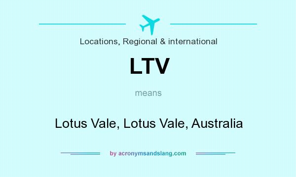 What does LTV mean? It stands for Lotus Vale, Lotus Vale, Australia