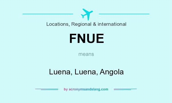 What does FNUE mean? It stands for Luena, Luena, Angola