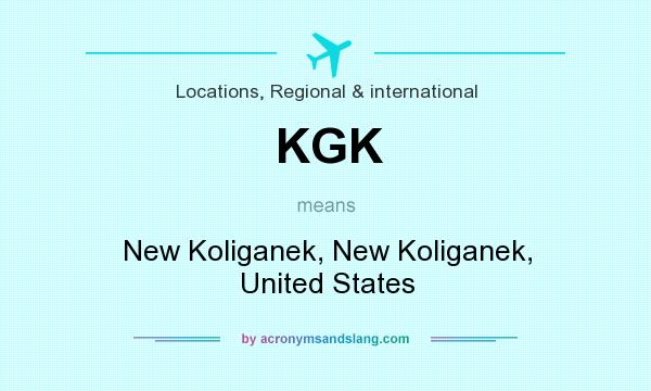 What does KGK mean? It stands for New Koliganek, New Koliganek, United States