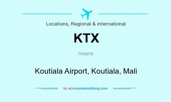 What does KTX mean? It stands for Koutiala Airport, Koutiala, Mali