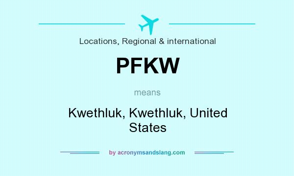 What does PFKW mean? It stands for Kwethluk, Kwethluk, United States
