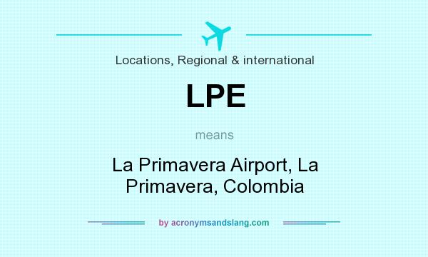 What does LPE mean? It stands for La Primavera Airport, La Primavera, Colombia