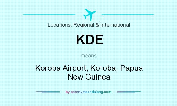 What does KDE mean? It stands for Koroba Airport, Koroba, Papua New Guinea