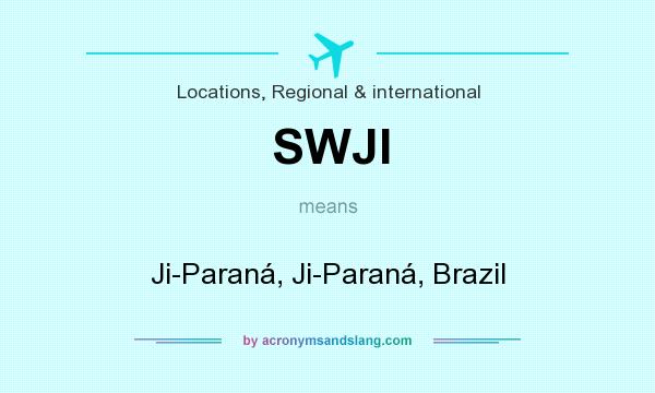 What does SWJI mean? It stands for Ji-Paraná, Ji-Paraná, Brazil