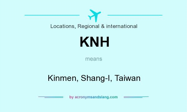 What does KNH mean? It stands for Kinmen, Shang-I, Taiwan