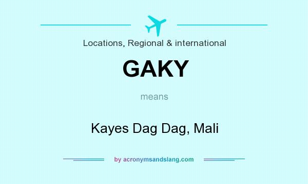 What does GAKY mean? It stands for Kayes Dag Dag, Mali