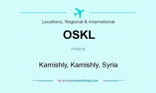 What does OSKL mean? It stands for Kamishly, Kamishly, Syria
