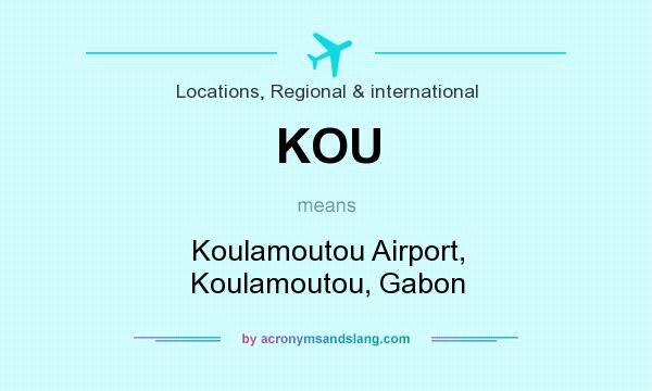 What does KOU mean? It stands for Koulamoutou Airport, Koulamoutou, Gabon