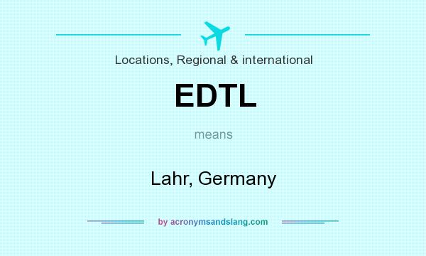 What does EDTL mean? It stands for Lahr, Germany