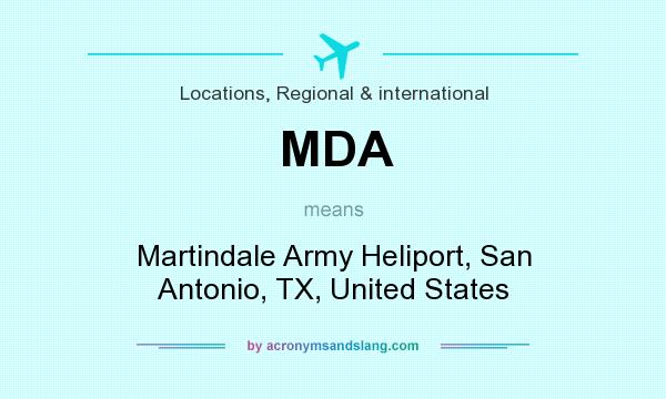 What does MDA mean? It stands for Martindale Army Heliport, San Antonio, TX, United States