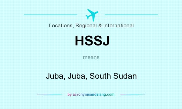 What does HSSJ mean? It stands for Juba, Juba, South Sudan