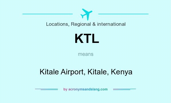 What does KTL mean? It stands for Kitale Airport, Kitale, Kenya
