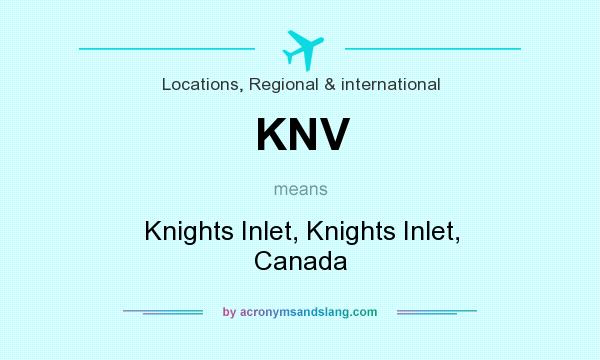 What does KNV mean? It stands for Knights Inlet, Knights Inlet, Canada