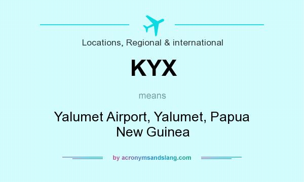 What does KYX mean? It stands for Yalumet Airport, Yalumet, Papua New Guinea