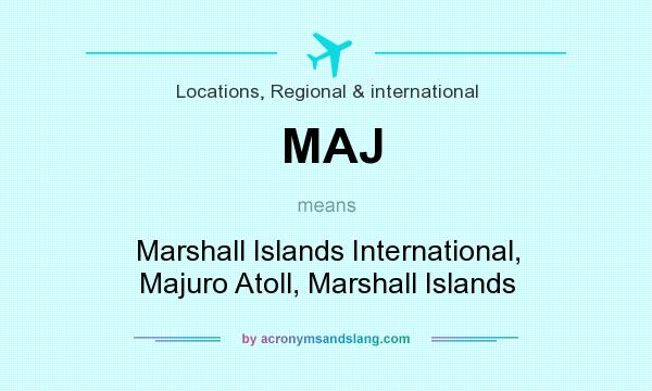 What does MAJ mean? It stands for Marshall Islands International, Majuro Atoll, Marshall Islands