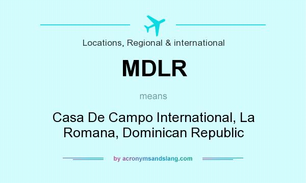 What does MDLR mean? It stands for Casa De Campo International, La Romana, Dominican Republic