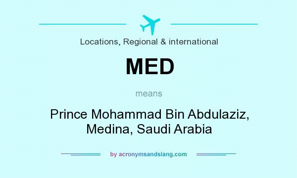 What does MED mean? It stands for Prince Mohammad Bin Abdulaziz, Medina, Saudi Arabia