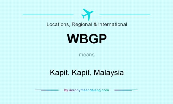 What does WBGP mean? It stands for Kapit, Kapit, Malaysia