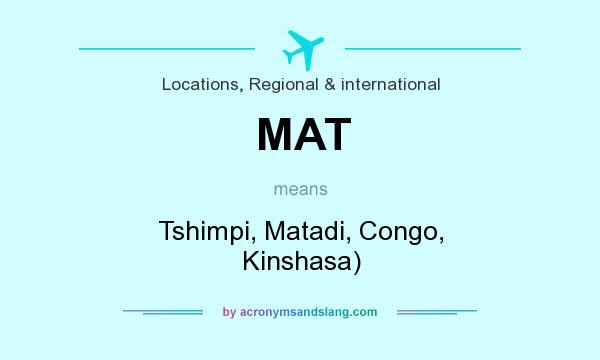 What does MAT mean? It stands for Tshimpi, Matadi, Congo, Kinshasa)