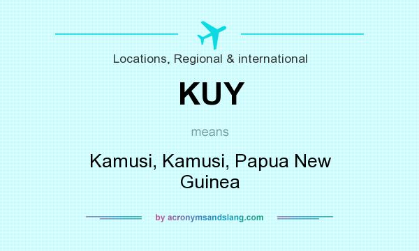 What does KUY mean? It stands for Kamusi, Kamusi, Papua New Guinea