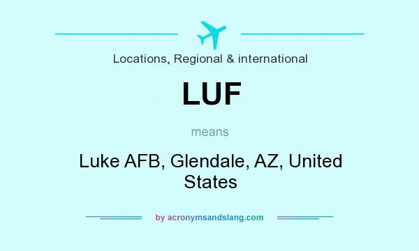 What does LUF mean? It stands for Luke AFB, Glendale, AZ, United States