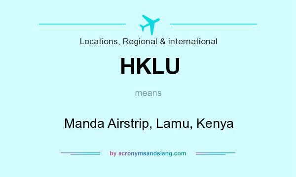 What does HKLU mean? It stands for Manda Airstrip, Lamu, Kenya