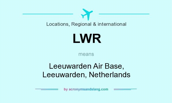 What does LWR mean? It stands for Leeuwarden Air Base, Leeuwarden, Netherlands