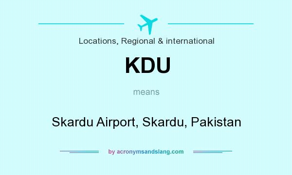 What does KDU mean? It stands for Skardu Airport, Skardu, Pakistan